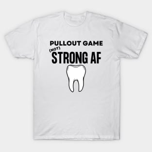 Pullout Game Not Strong AF Funny Dentist Hygienist Gift T-Shirt